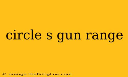 circle s gun range