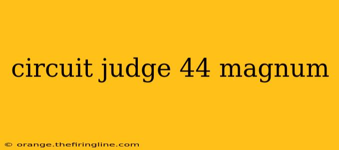 circuit judge 44 magnum