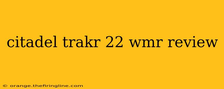 citadel trakr 22 wmr review