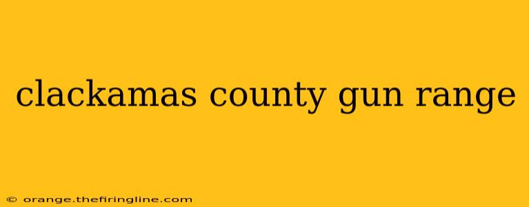 clackamas county gun range