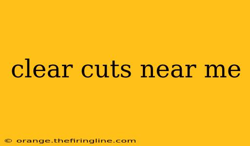 clear cuts near me