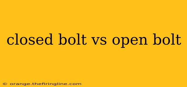 closed bolt vs open bolt