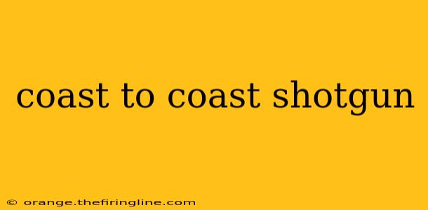 coast to coast shotgun