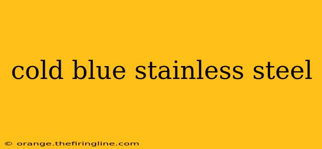 cold blue stainless steel