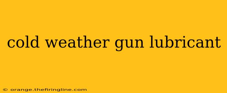 cold weather gun lubricant