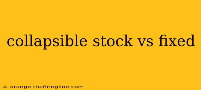 collapsible stock vs fixed