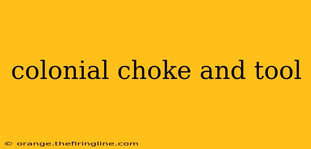 colonial choke and tool