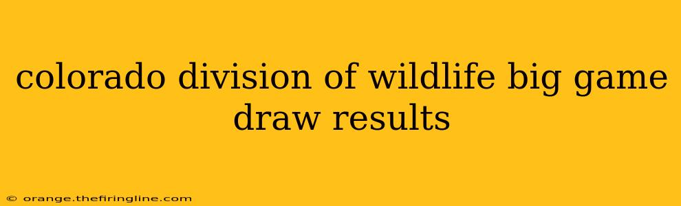 colorado division of wildlife big game draw results