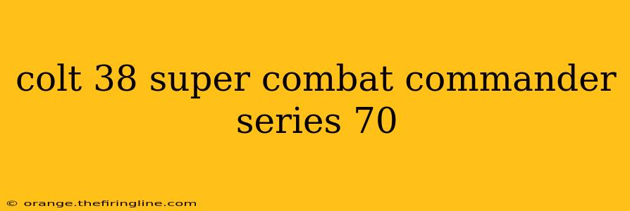 colt 38 super combat commander series 70