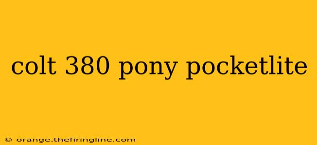 colt 380 pony pocketlite