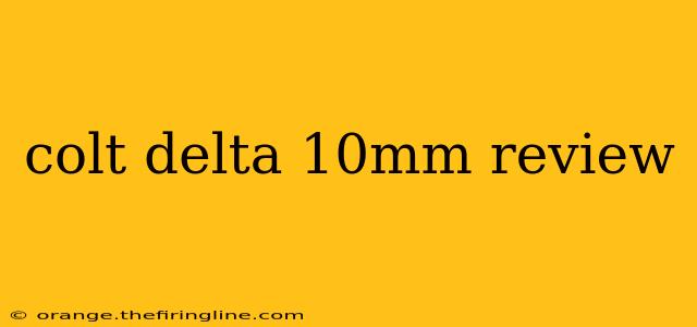 colt delta 10mm review