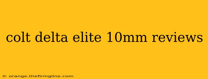 colt delta elite 10mm reviews