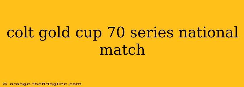 colt gold cup 70 series national match