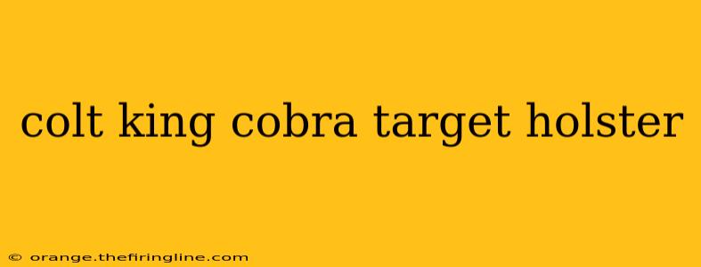 colt king cobra target holster