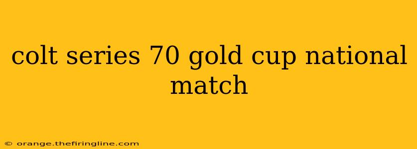 colt series 70 gold cup national match