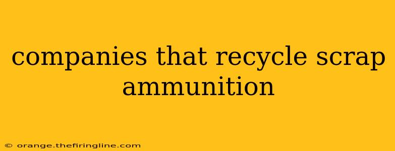 companies that recycle scrap ammunition