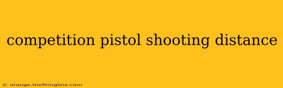 competition pistol shooting distance