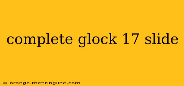 complete glock 17 slide