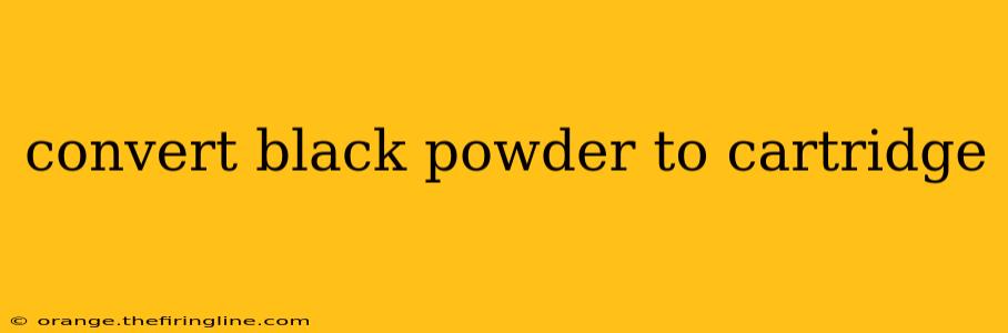 convert black powder to cartridge