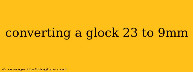 converting a glock 23 to 9mm