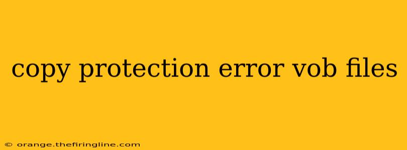 copy protection error vob files