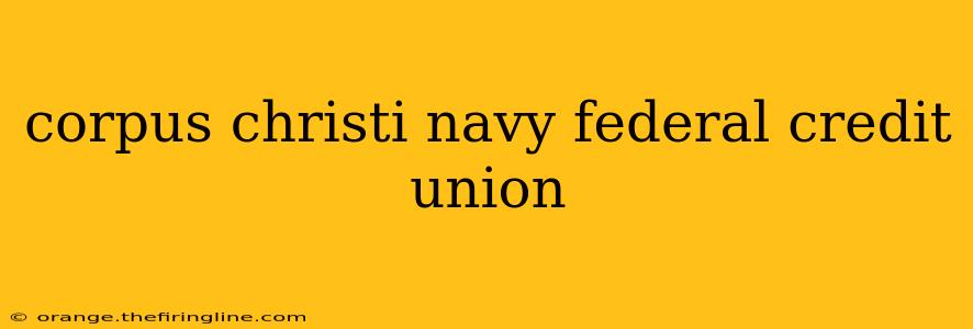 corpus christi navy federal credit union