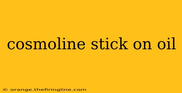 cosmoline stick on oil