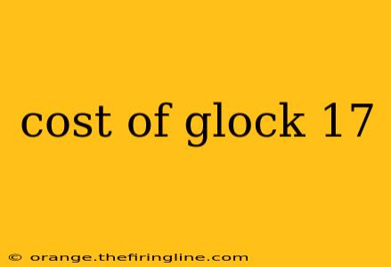 cost of glock 17