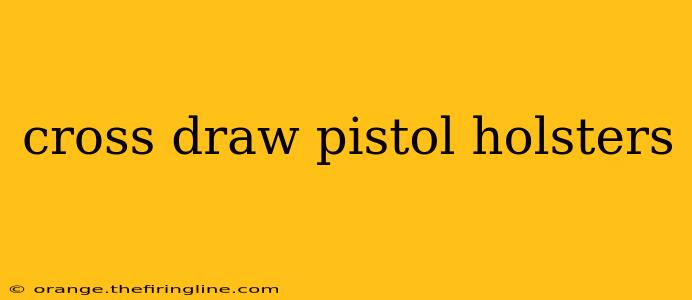 cross draw pistol holsters