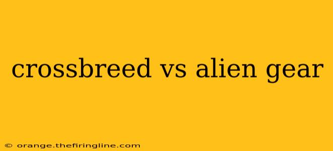 crossbreed vs alien gear