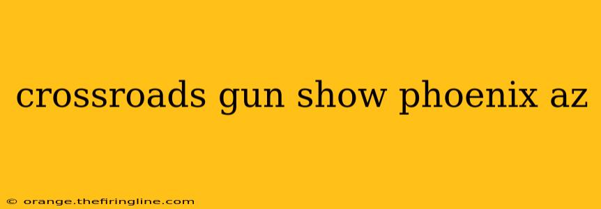 crossroads gun show phoenix az