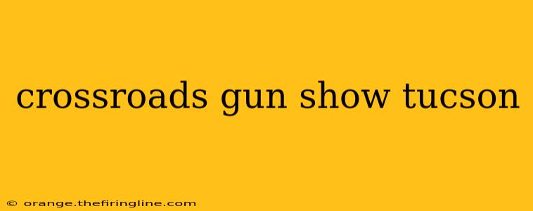 crossroads gun show tucson