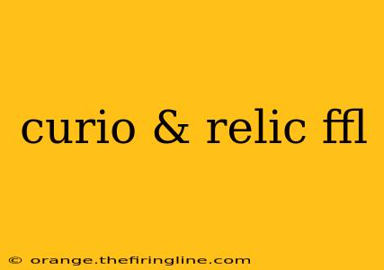 curio & relic ffl