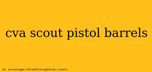 cva scout pistol barrels