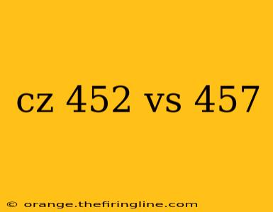 cz 452 vs 457