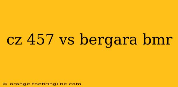 cz 457 vs bergara bmr