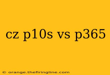 cz p10s vs p365