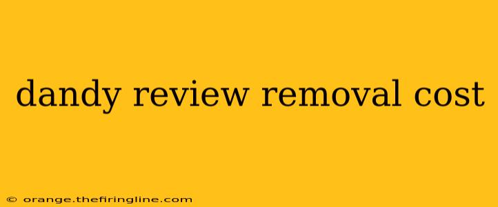 dandy review removal cost