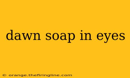 dawn soap in eyes