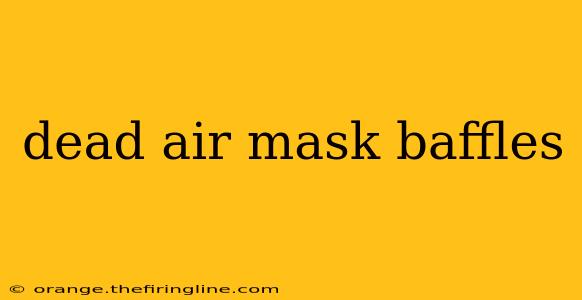 dead air mask baffles