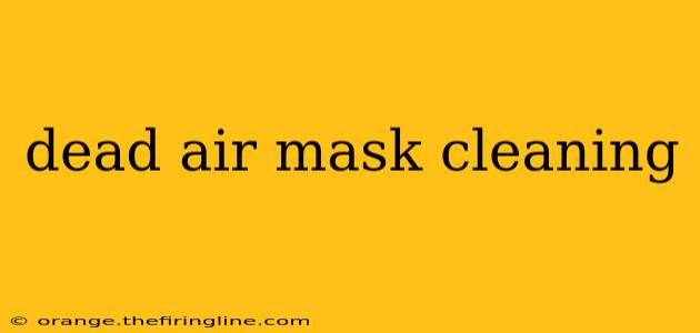 dead air mask cleaning