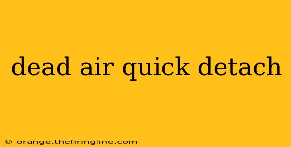 dead air quick detach