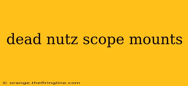 dead nutz scope mounts