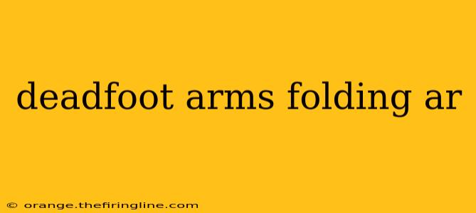 deadfoot arms folding ar