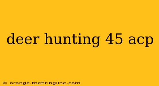 deer hunting 45 acp