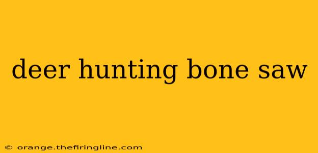 deer hunting bone saw