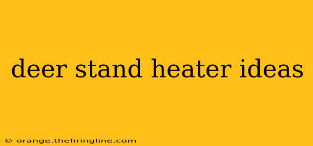 deer stand heater ideas