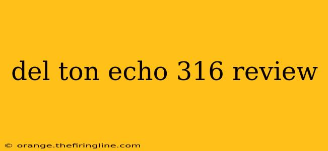 del ton echo 316 review