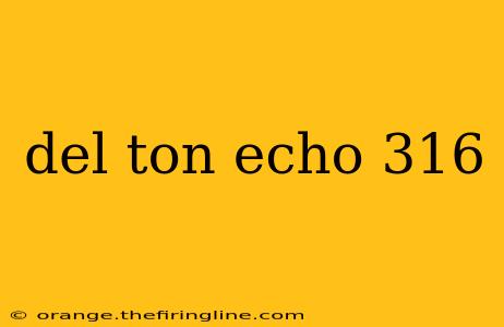 del ton echo 316