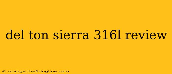 del ton sierra 316l review